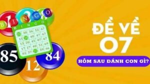 Đề về 07 hôm sau đánh lô con gì? Giải mã con số may mắn