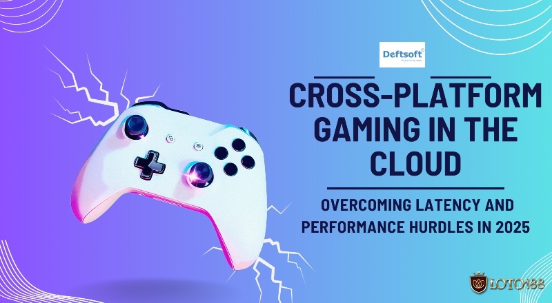 Cross-platform và cloud gaming giúp người chơi kết nối mọi nơi, mọi thiết bị – xu hướng không thể đảo ngược.