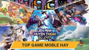 Top game hay trên điện thoại năm 2025 mà bạn không nên bỏ lỡ